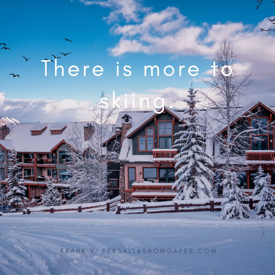 There is more to skiing.