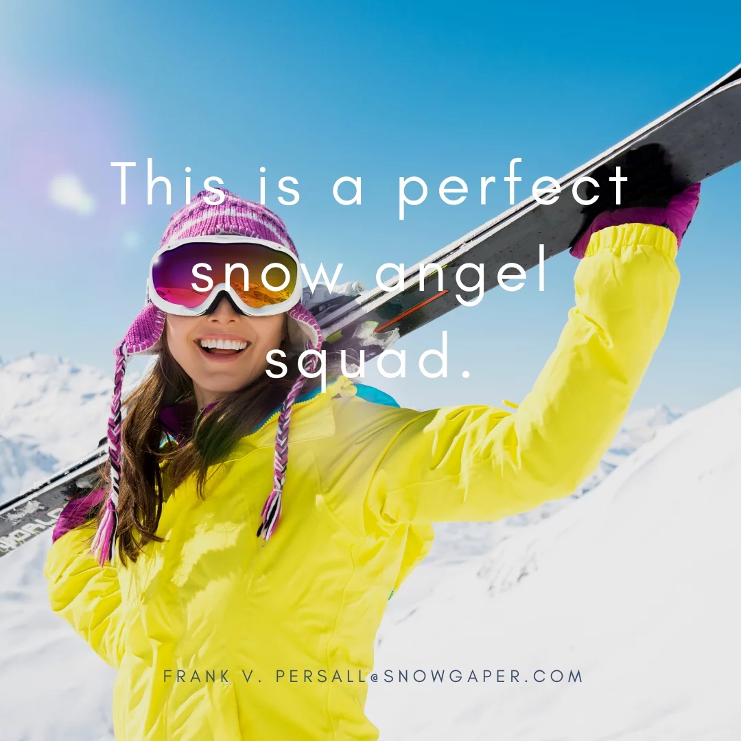 This is a perfect snow angel squad.