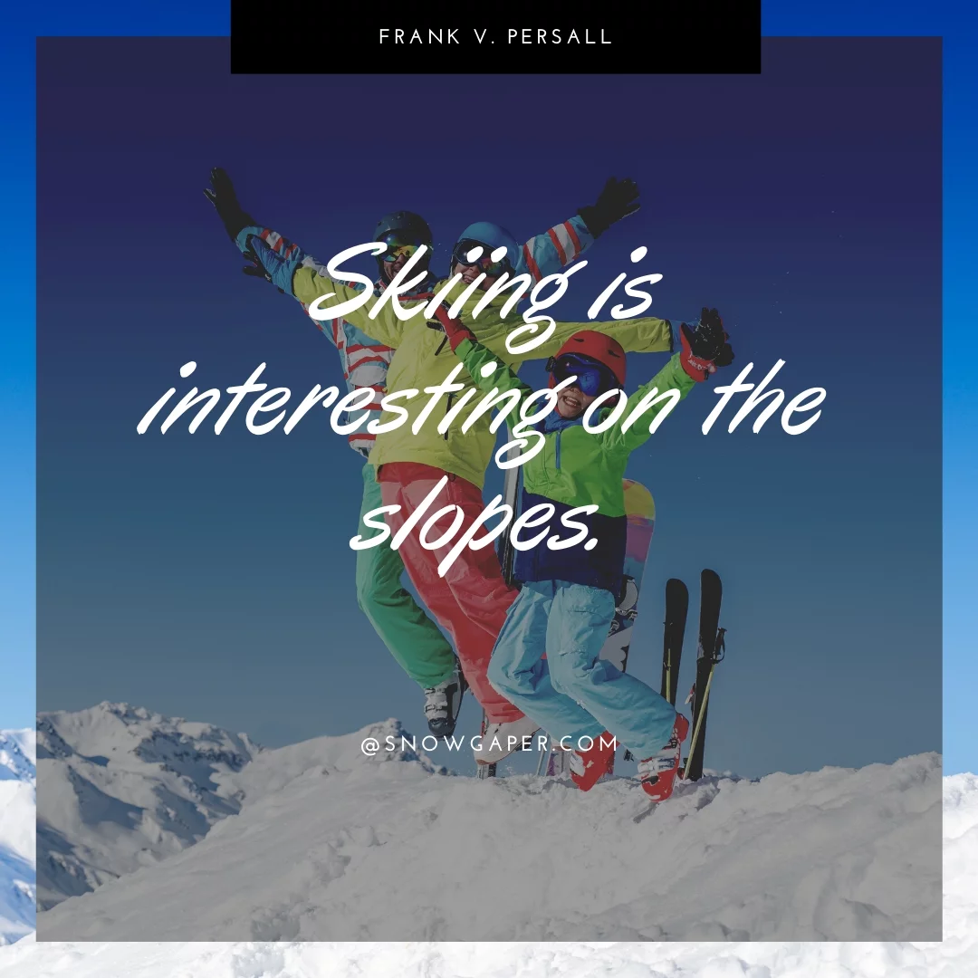 Skiing is interesting on the slopes.
