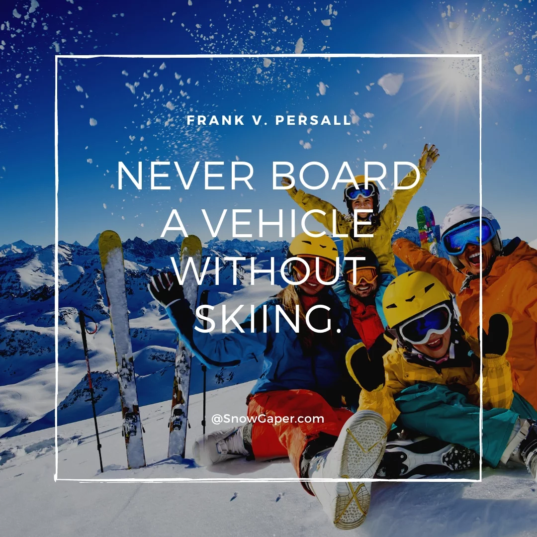 Never board a vehicle without skiing.