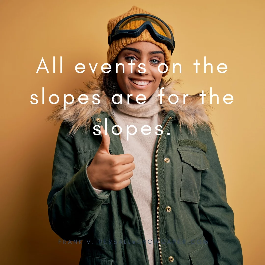 All events on the slopes are for the slopes.