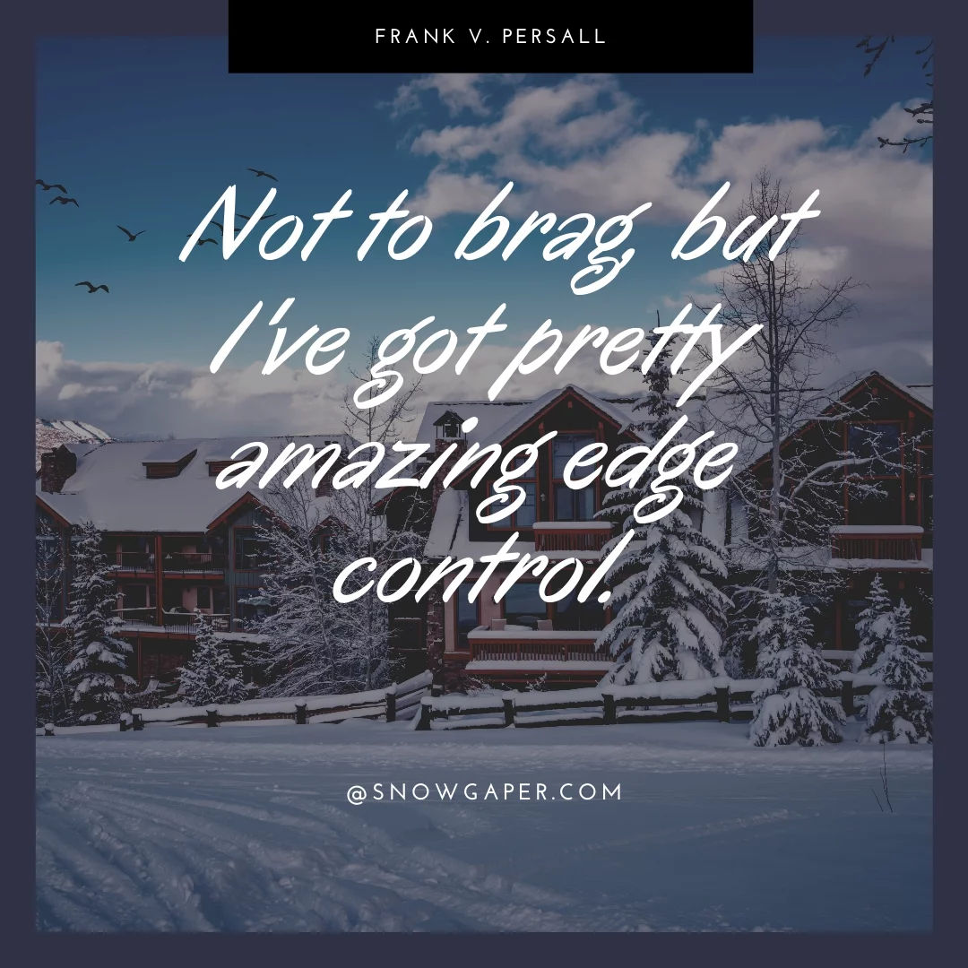 Not to brag, but I've got pretty amazing edge control.