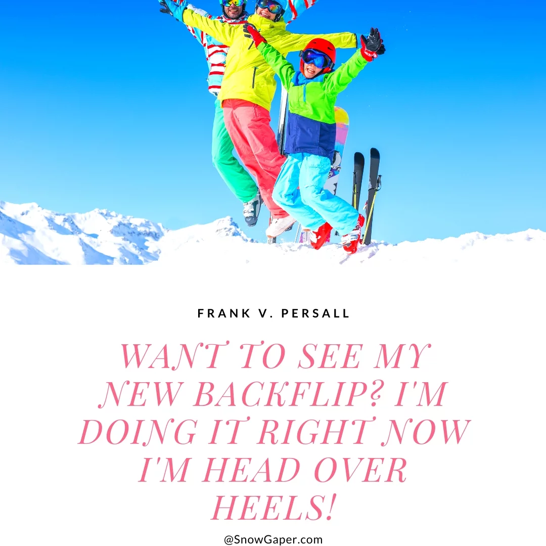 Want to see my new backflip? I'm doing it right now I'm head over heels!