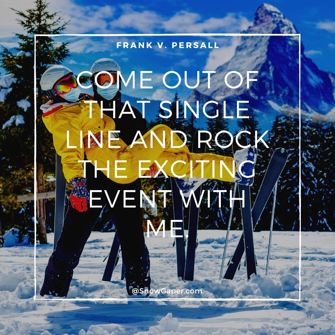 Come out of that single line and rock the exciting event with me.