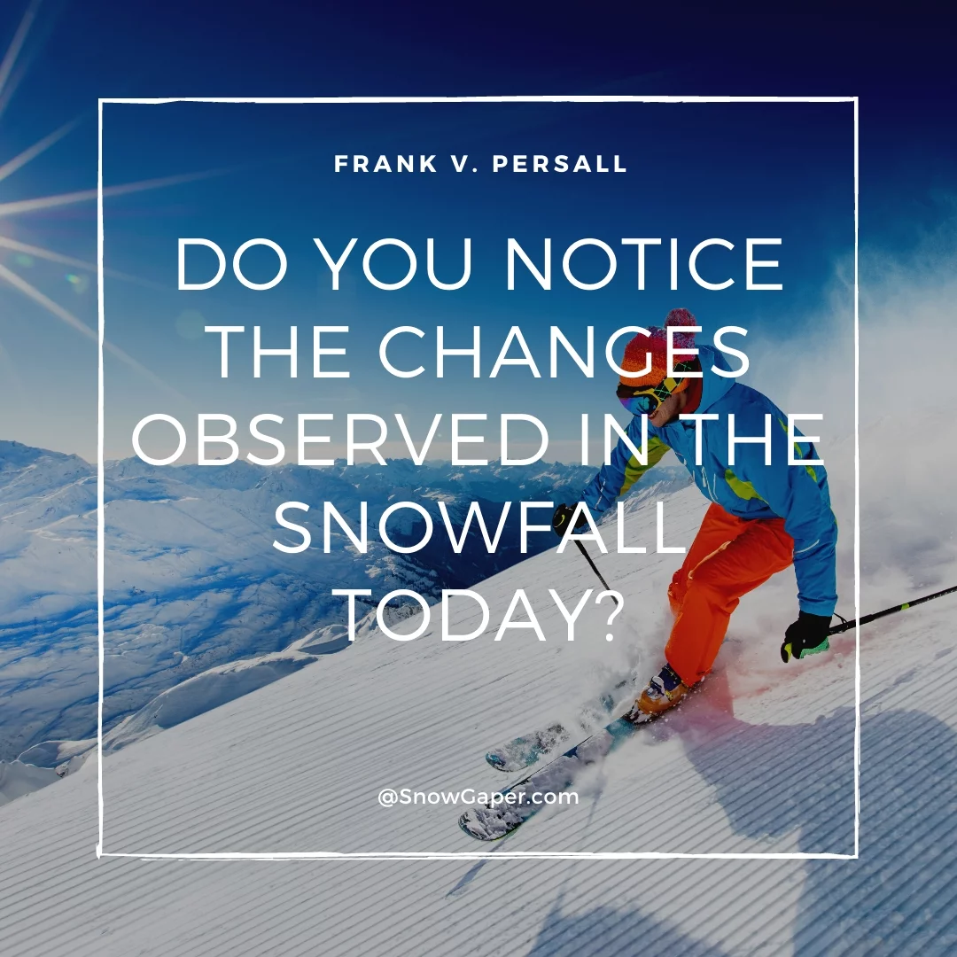 Do you notice the changes observed in the snowfall today?