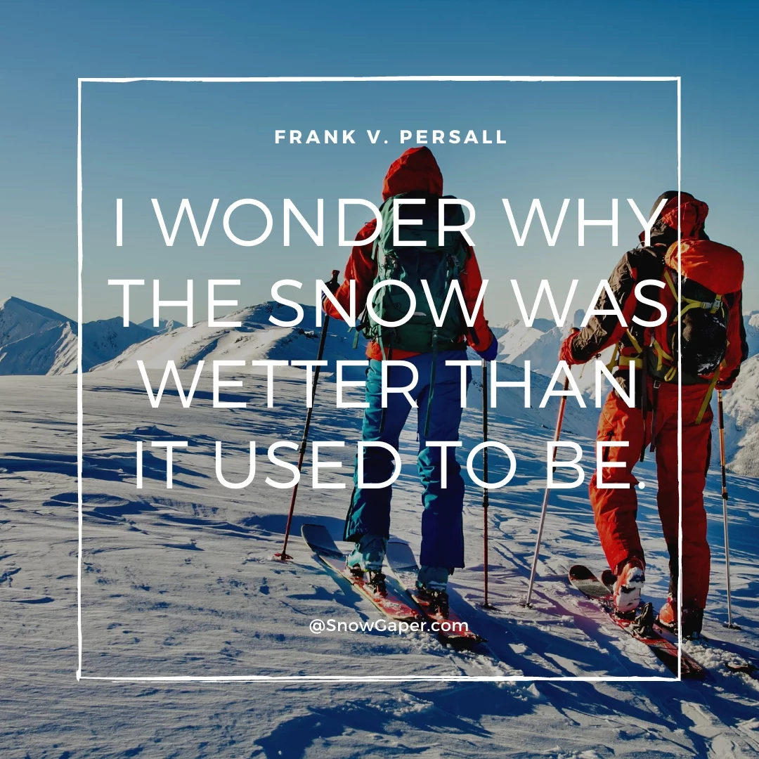I wonder why the snow was wetter than it used to be.