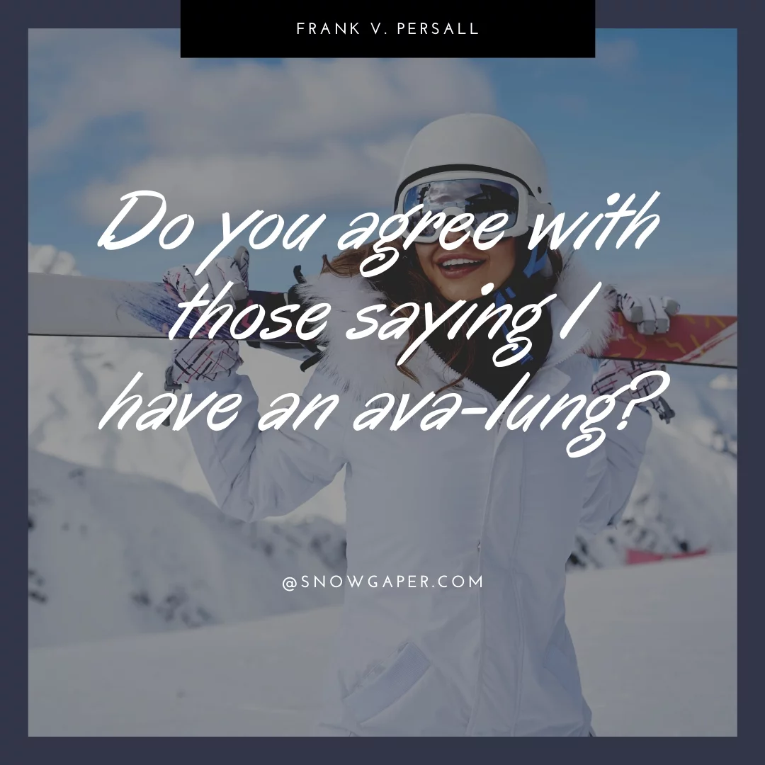 Do you agree with those saying I have an ava-lung?