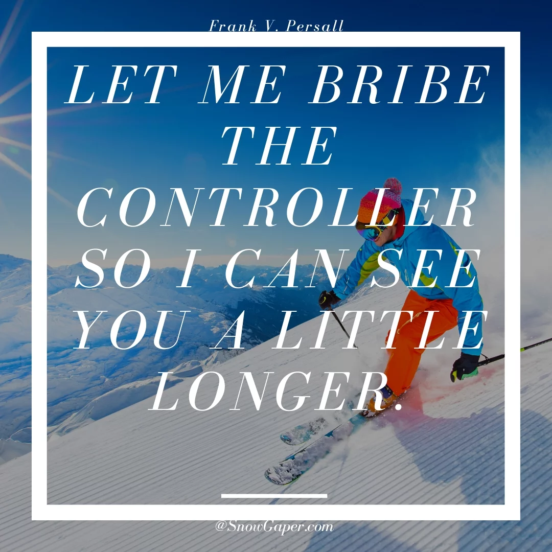 Let me bribe the controller so I can see you a little longer.